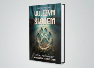 Książka Wilczym Śladem Historia powstania gry Wiedźmin 3 Książka Historia powstania gry Wiedźmin 3